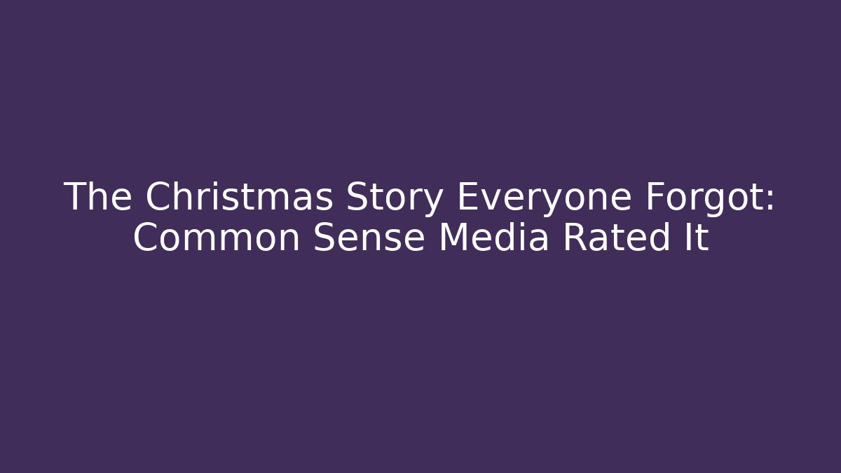 The Christmas Story Everyone Forgot: Common Sense Media Rated It