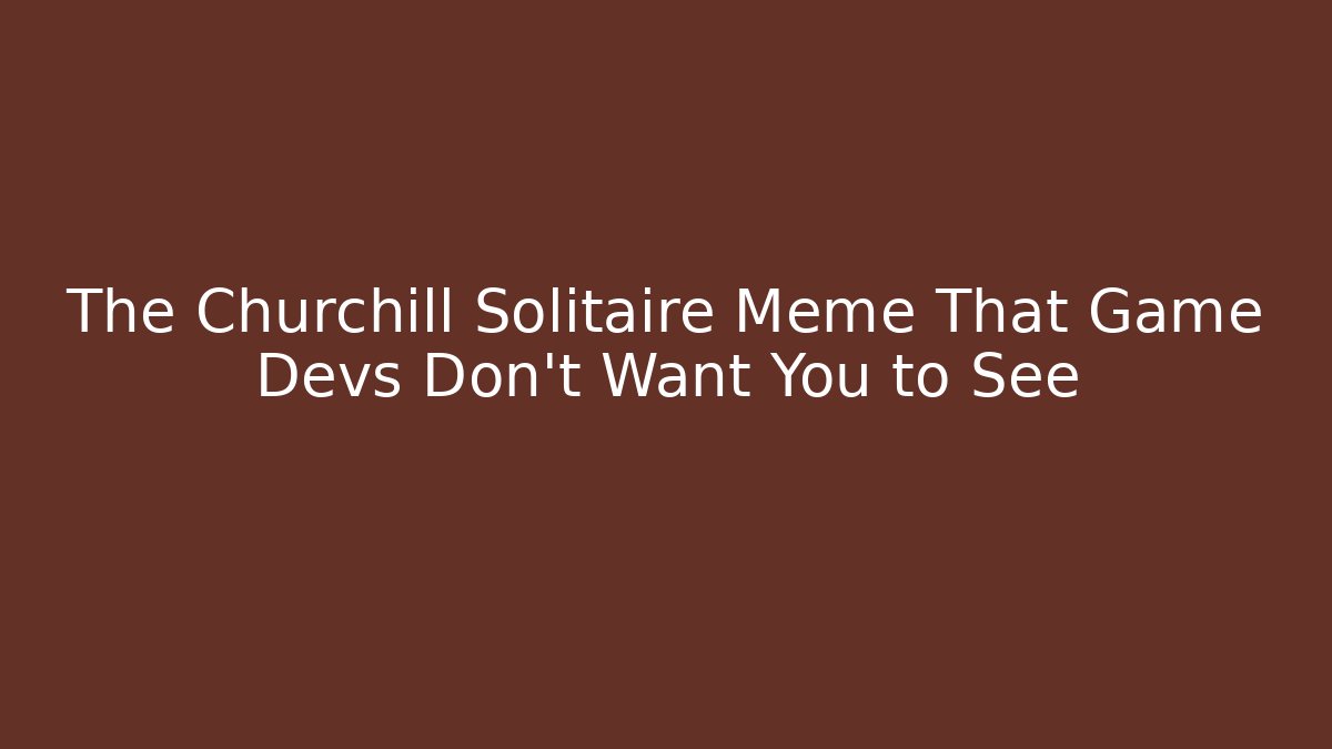 The Churchill Solitaire Meme That Game Devs Don't Want You to See