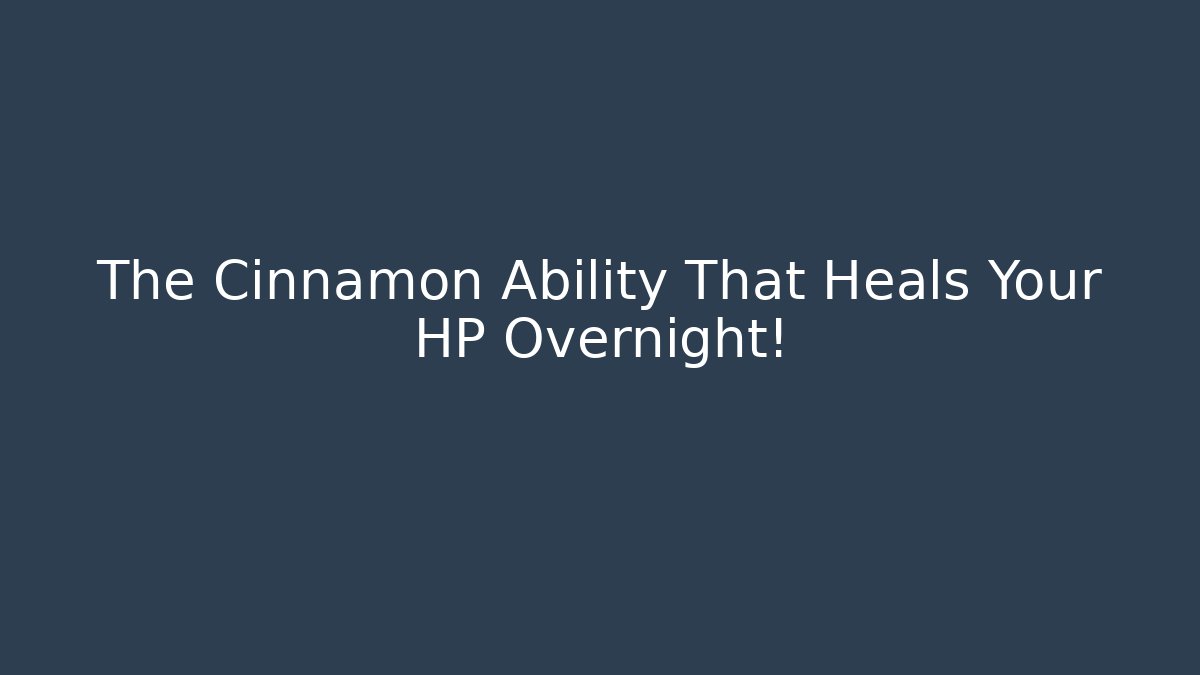 The Cinnamon Ability That Heals Your HP Overnight! - Método de Aprovação