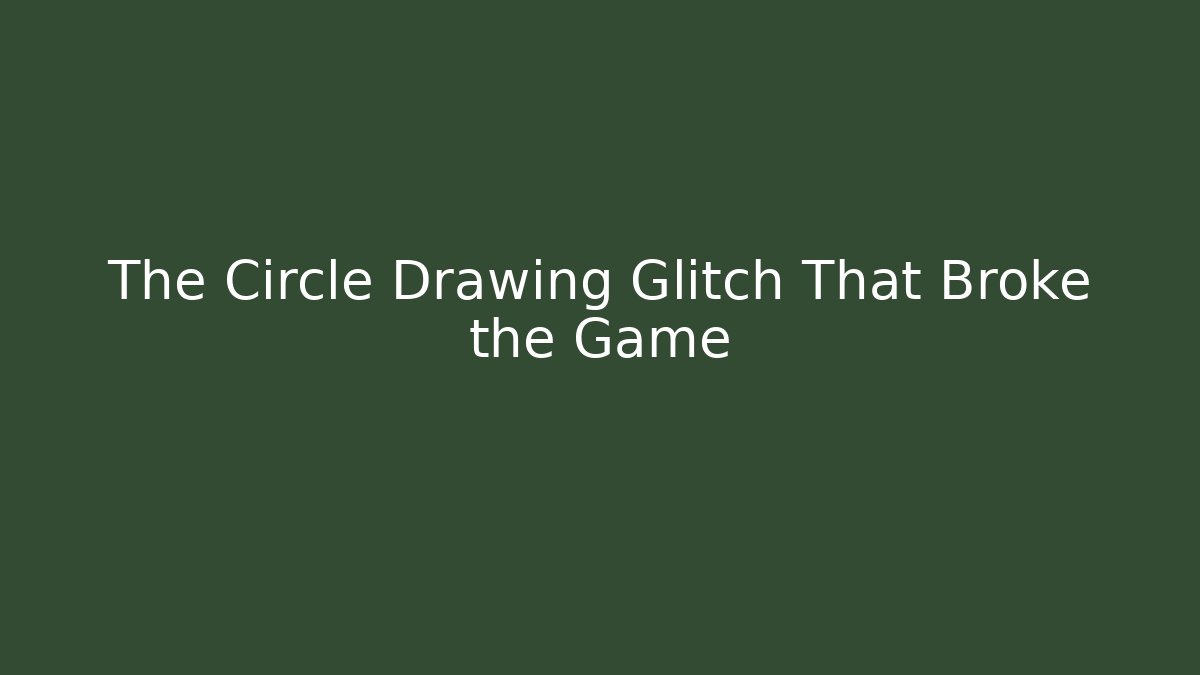 The Circle Drawing Glitch That Broke the Game - Método de Aprovação