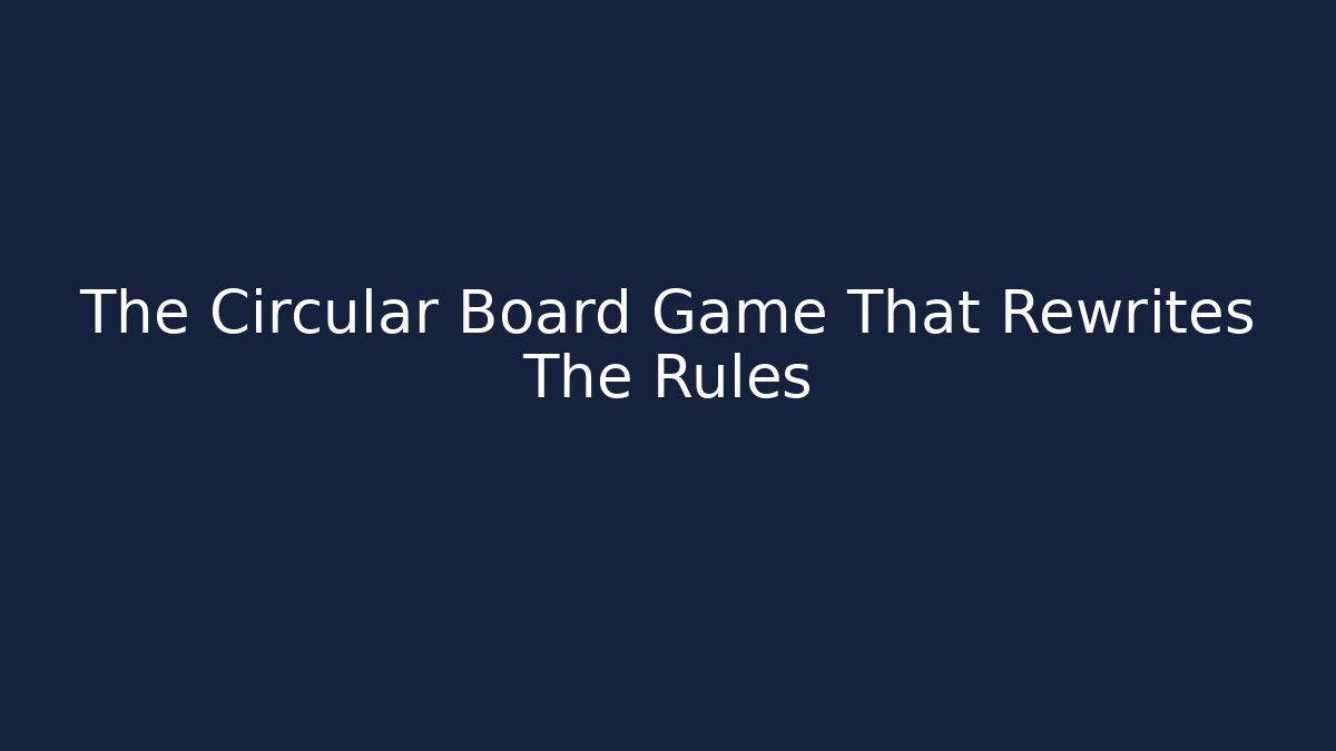 The Circular Board Game That Rewrites The Rules