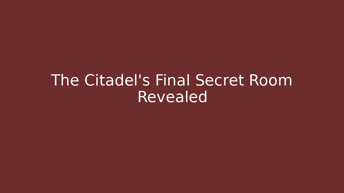 The Citadel's Final Secret Room Revealed