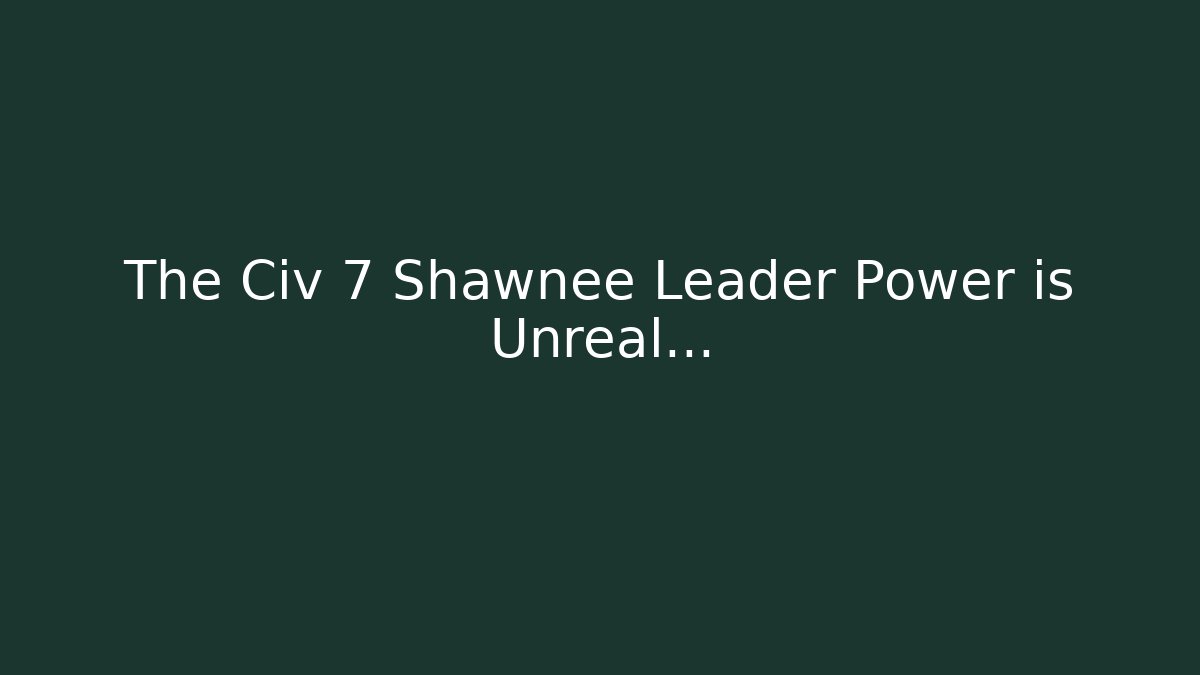 The Civ 7 Shawnee Leader Power is Unreal...