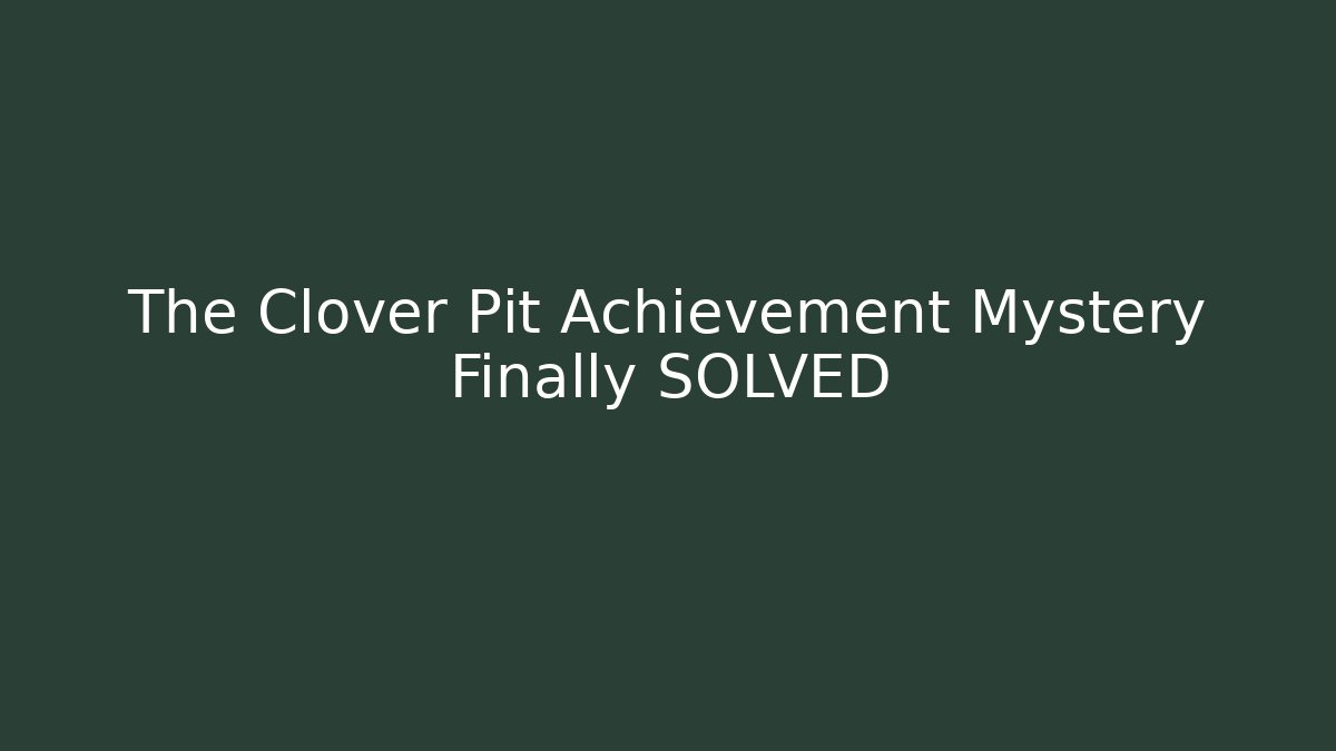 The Clover Pit Achievement Mystery Finally SOLVED - Método de Aprovação