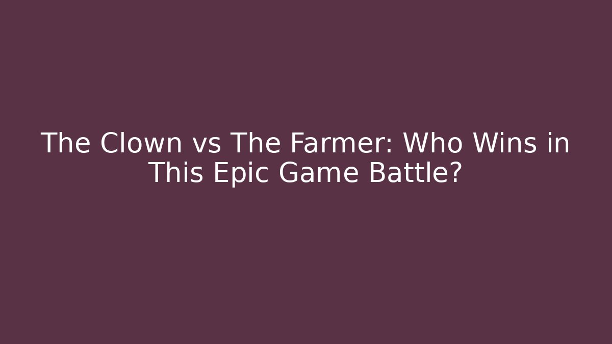 The Clown vs The Farmer: Who Wins in This Epic Game Battle?