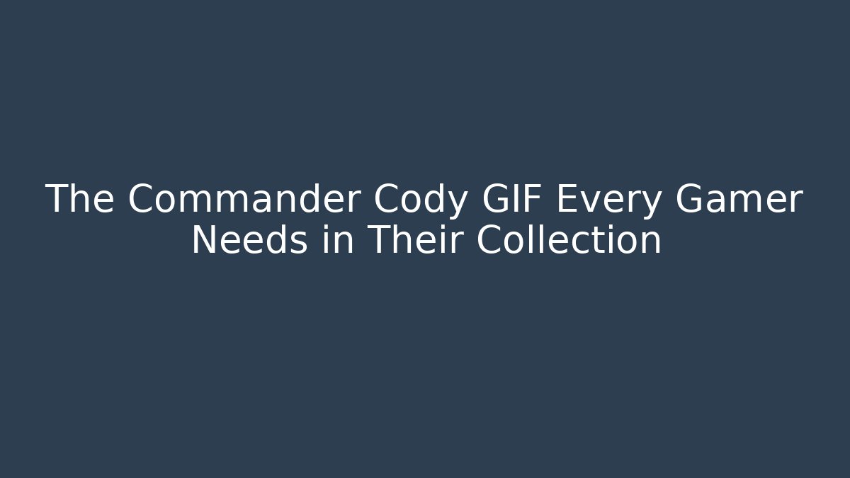 The Commander Cody GIF Every Gamer Needs in Their Collection