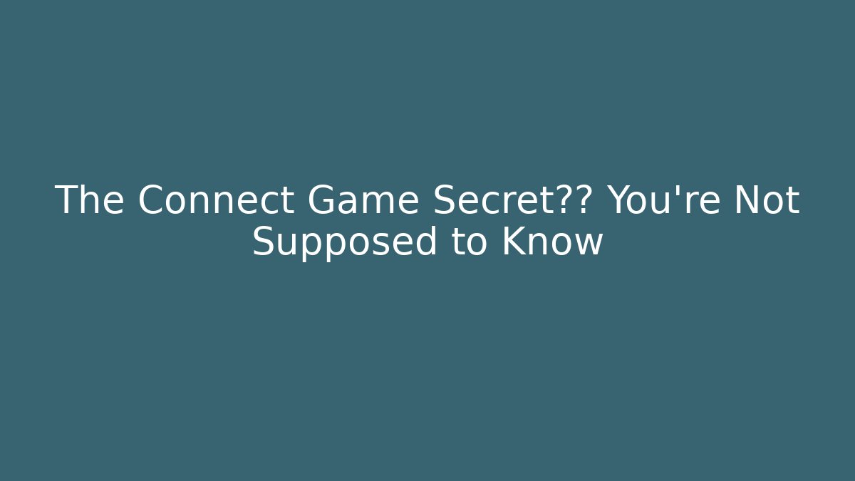 The Connect Game Secret玩法 You're Not Supposed to Know