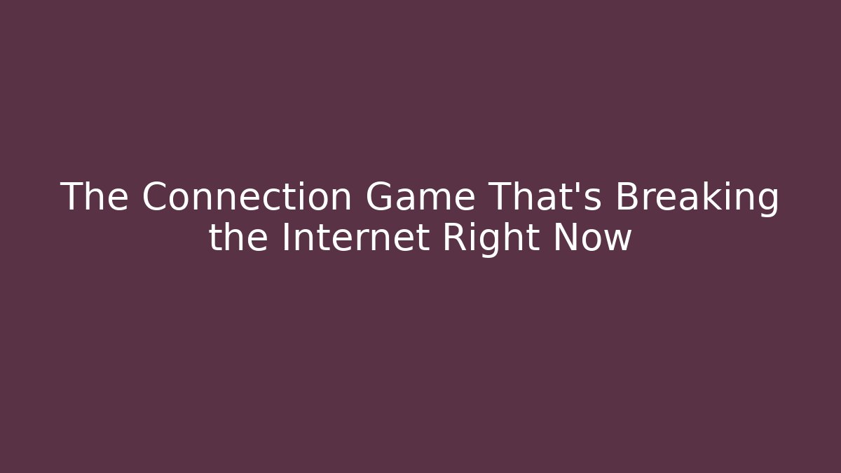 The Connection Game That's Breaking the Internet Right Now