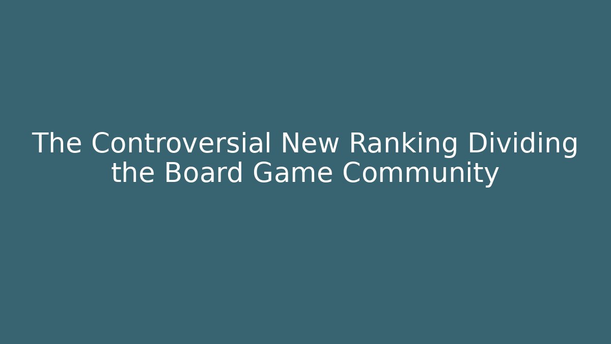 The Controversial New Ranking Dividing the Board Game Community