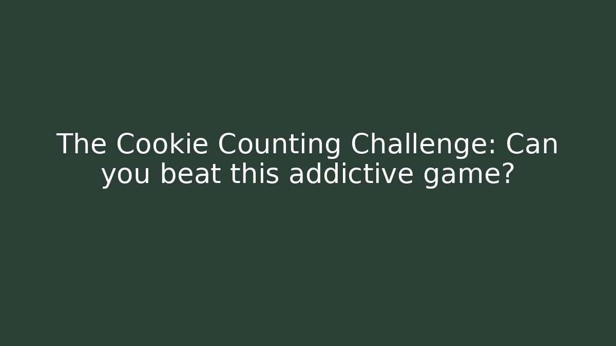 The Cookie Counting Challenge: Can you beat this addictive game?
