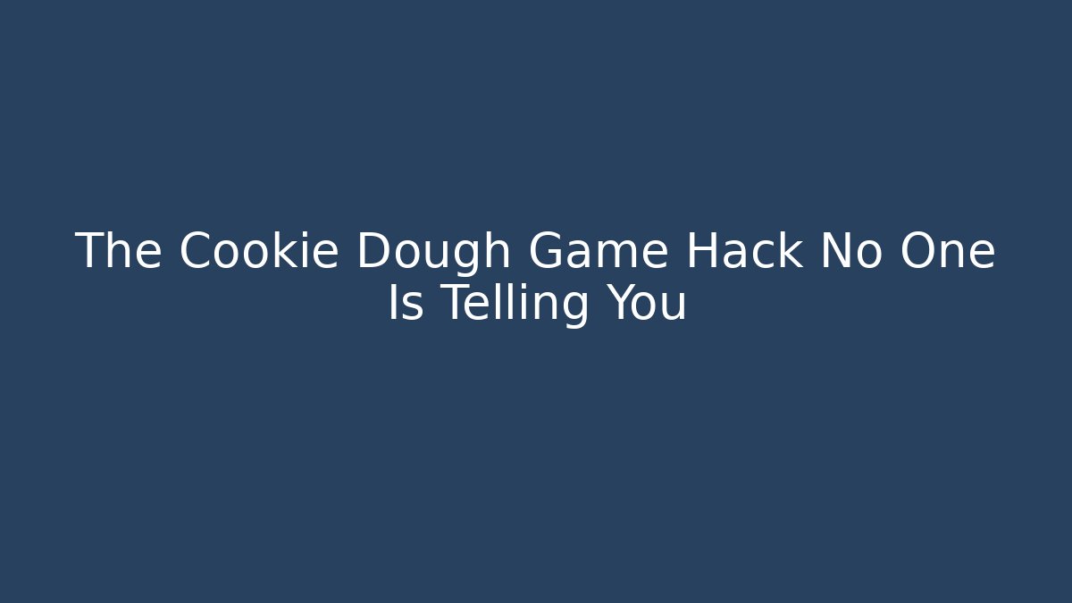 The Cookie Dough Game Hack No One Is Telling You
