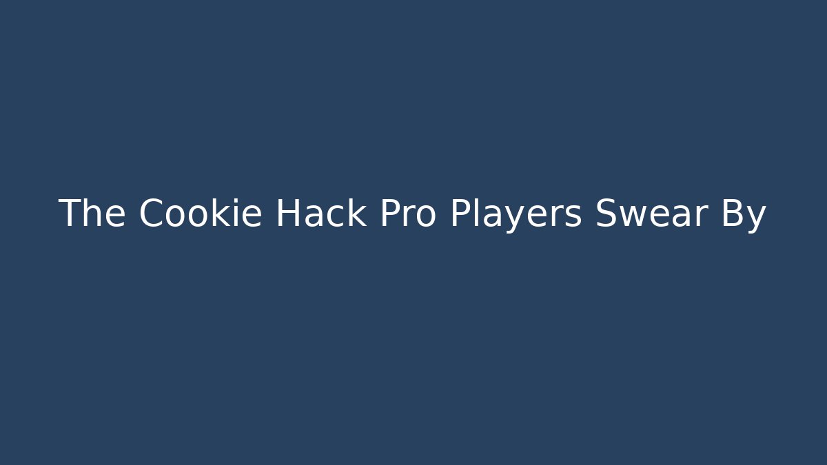 The Cookie Hack Pro Players Swear By