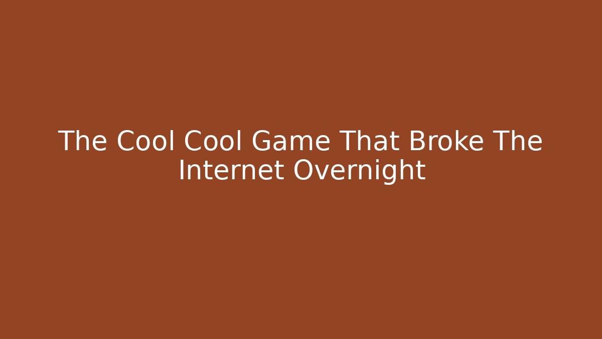 The Cool Cool Game That Broke The Internet Overnight