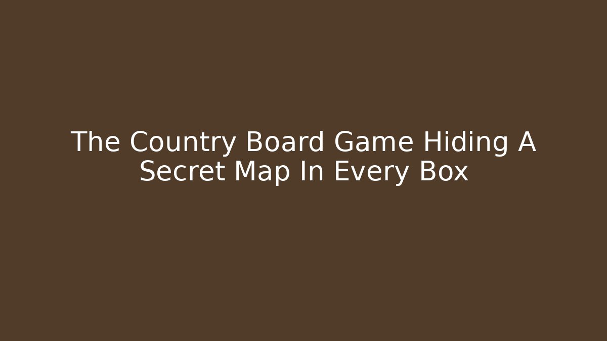 The Country Board Game Hiding A Secret Map In Every Box - Método de Aprovação