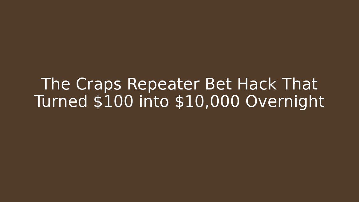 The Craps Repeater Bet Hack That Turned $100 into $10,000 Overnight