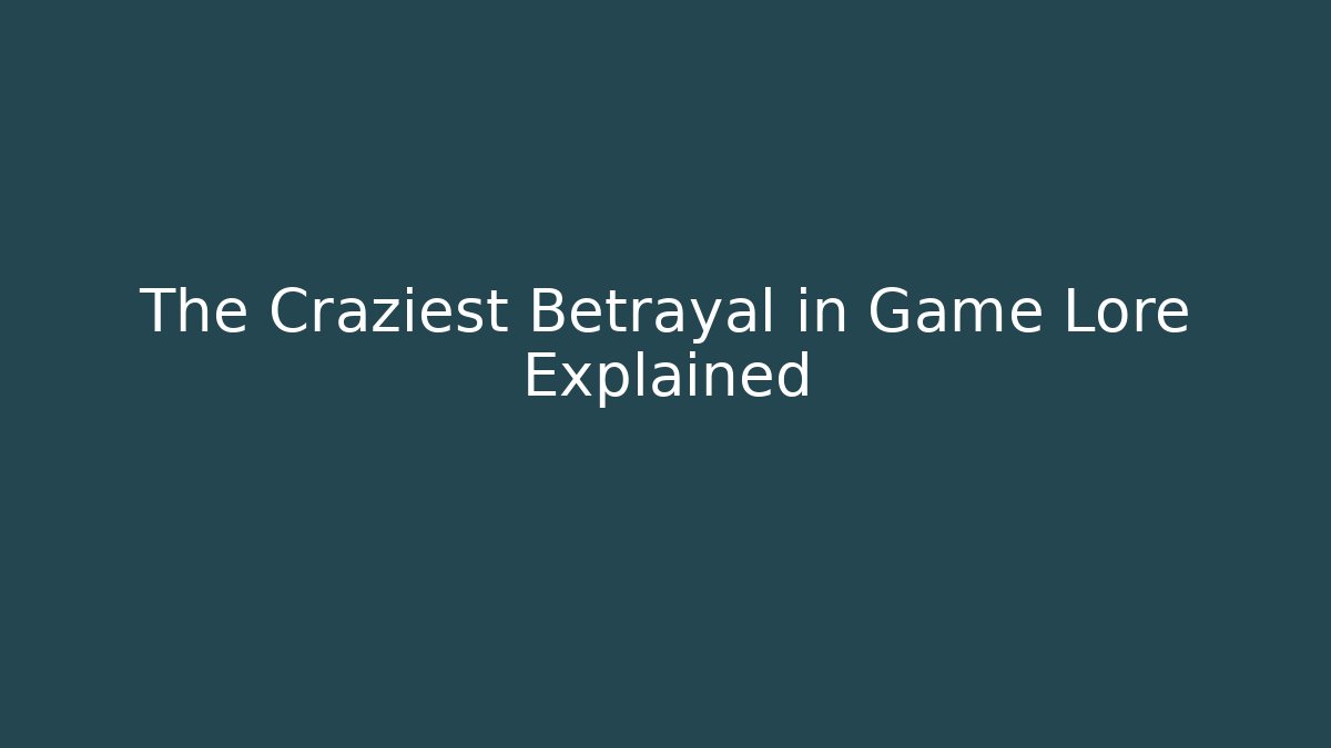 The Craziest Betrayal in Game Lore Explained