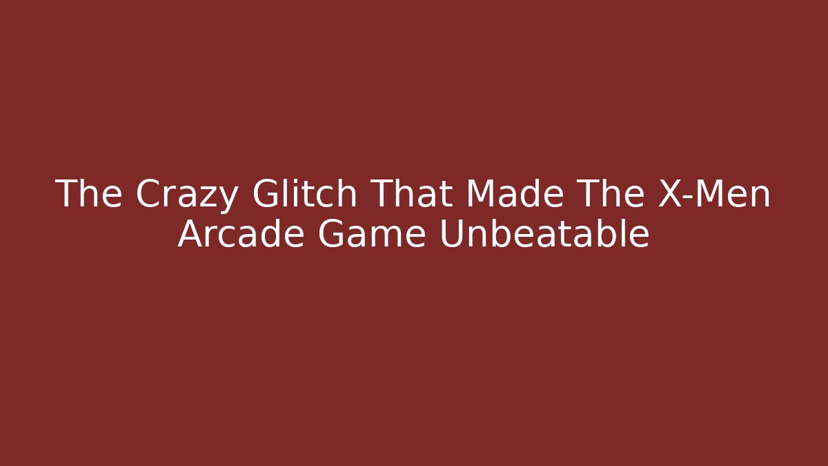 The Crazy Glitch That Made The X-Men Arcade Game Unbeatable