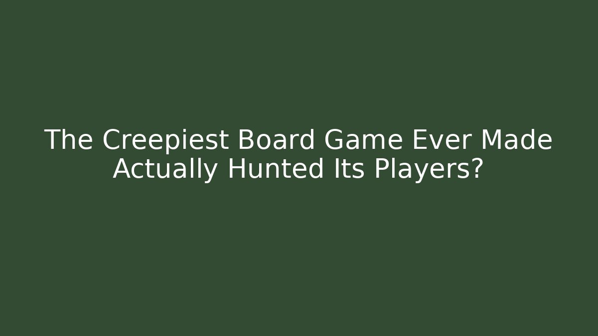 The Creepiest Board Game Ever Made Actually Hunted Its Players?