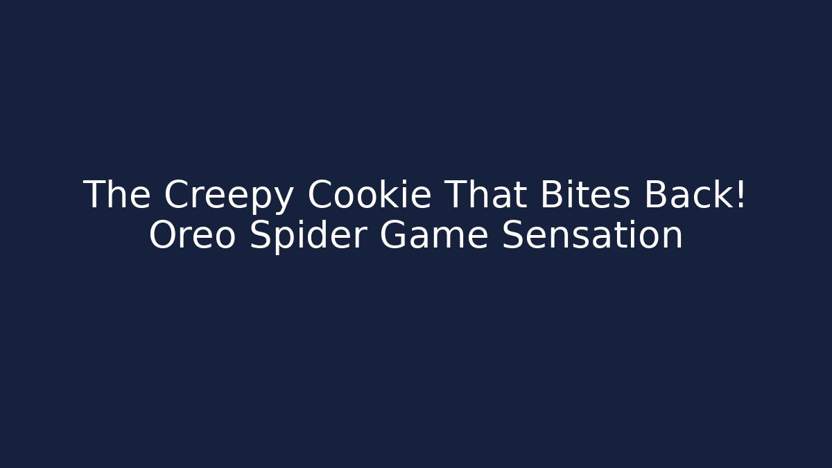 The Creepy Cookie That Bites Back! Oreo Spider Game Sensation