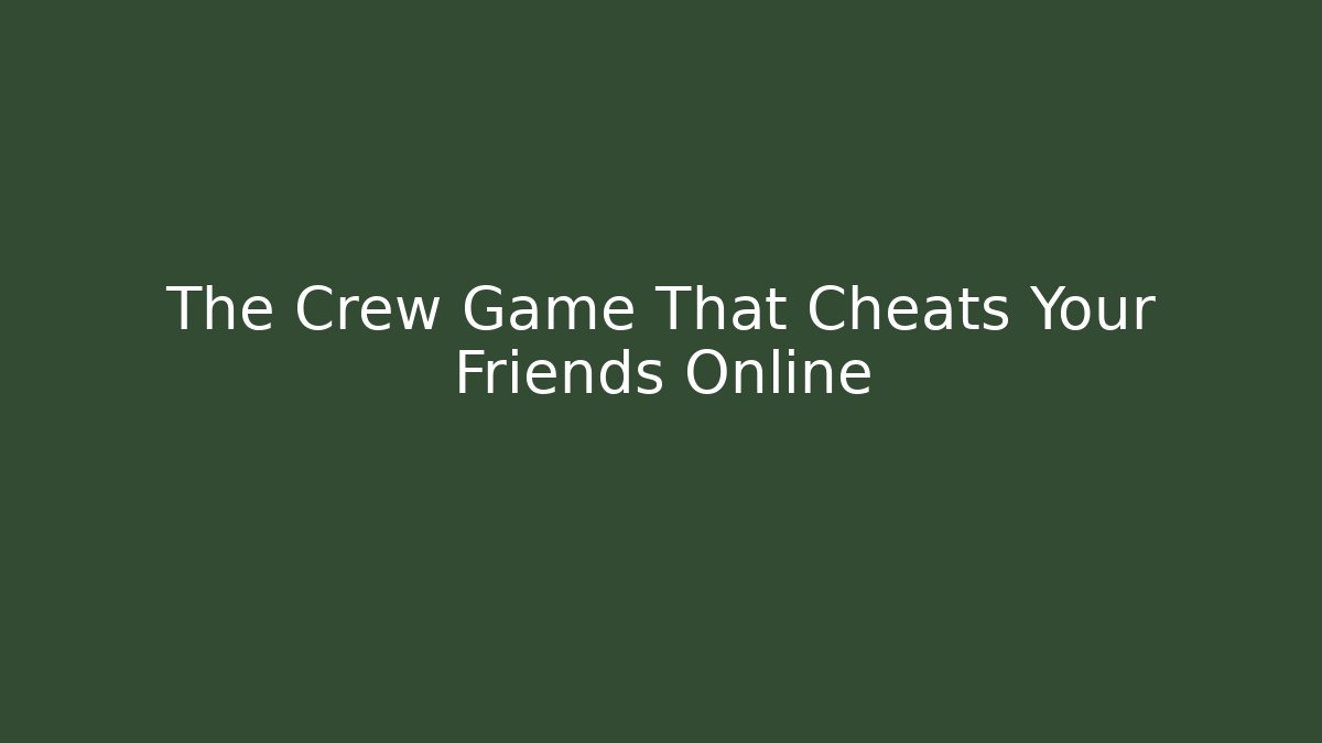 The Crew Game That Cheats Your Friends Online