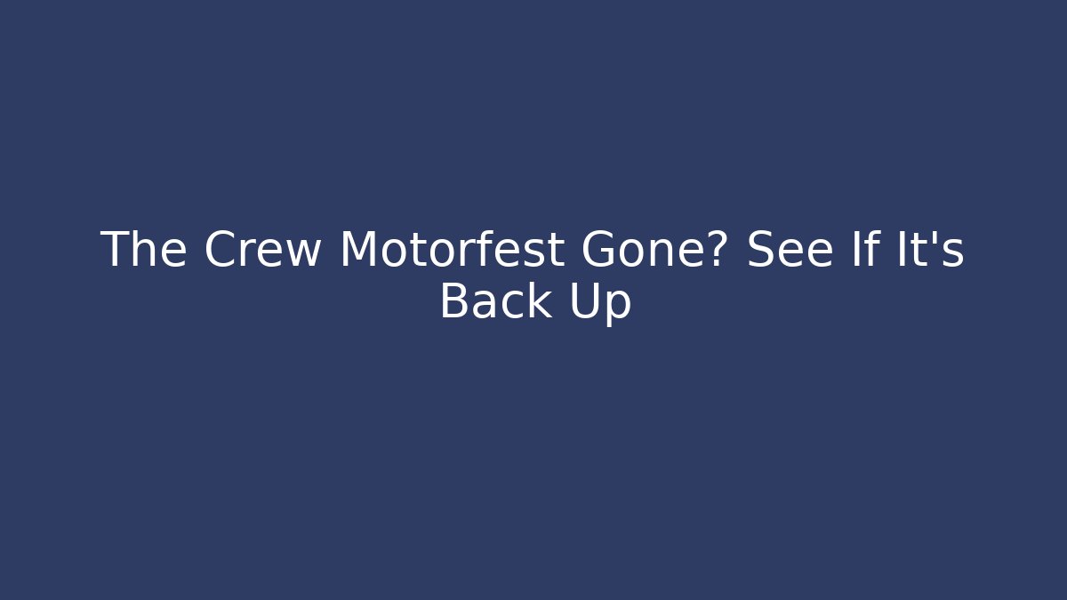 The Crew Motorfest Gone? See If It's Back Up - Método de Aprovação