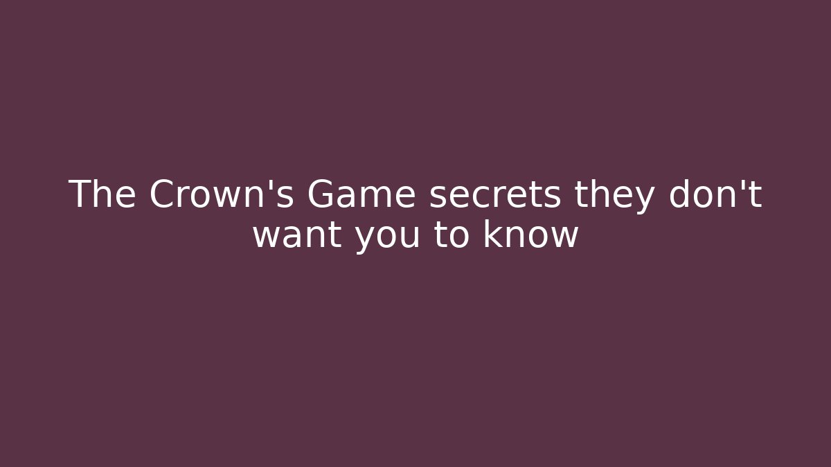 The Crown’s Game secrets they don’t want you to know