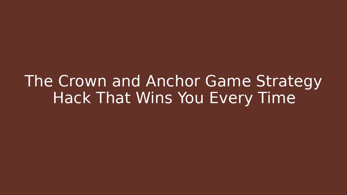 The Crown and Anchor Game Strategy Hack That Wins You Every Time - Método de Aprovação