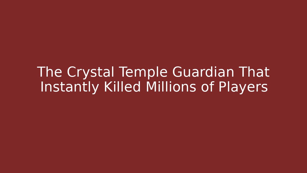 The Crystal Temple Guardian That Instantly Killed Millions of Players