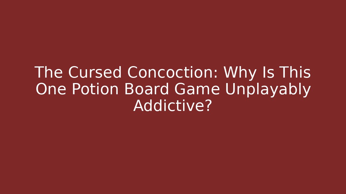 The Cursed Concoction: Why Is This One Potion Board Game Unplayably Addictive?