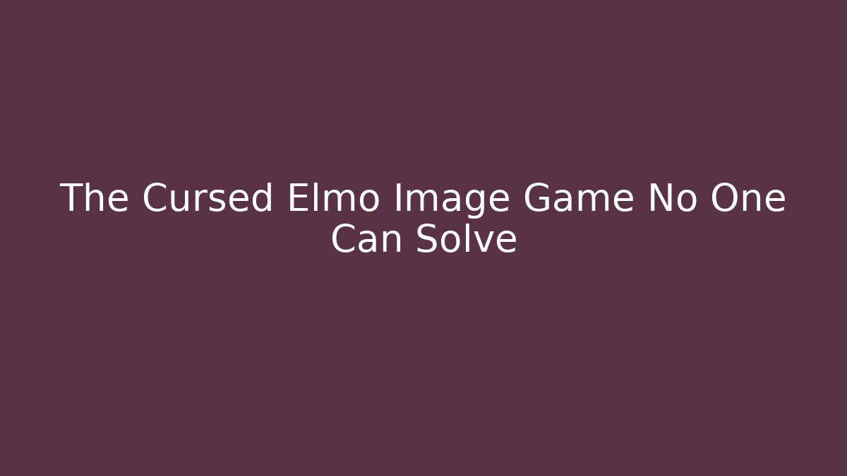 The Cursed Elmo Image Game No One Can Solve