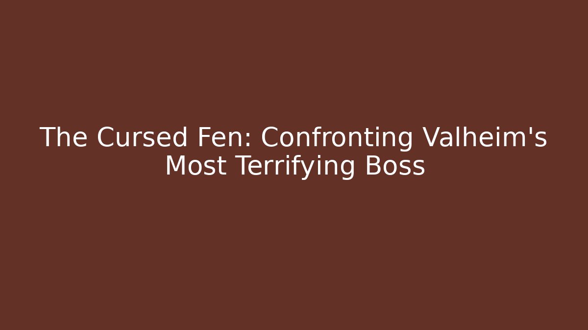 The Cursed Fen: Confronting Valheim's Most Terrifying Boss - Método de Aprovação