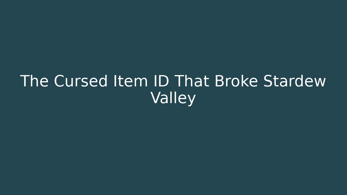 The Cursed Item ID That Broke Stardew Valley