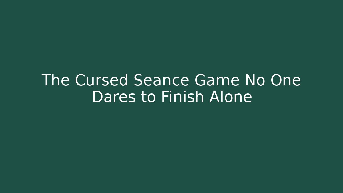 The Cursed Séance Game No One Dares to Finish Alone