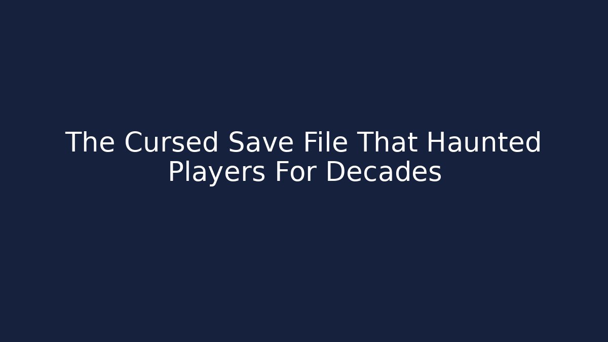 The Cursed Save File That Haunted Players For Decades