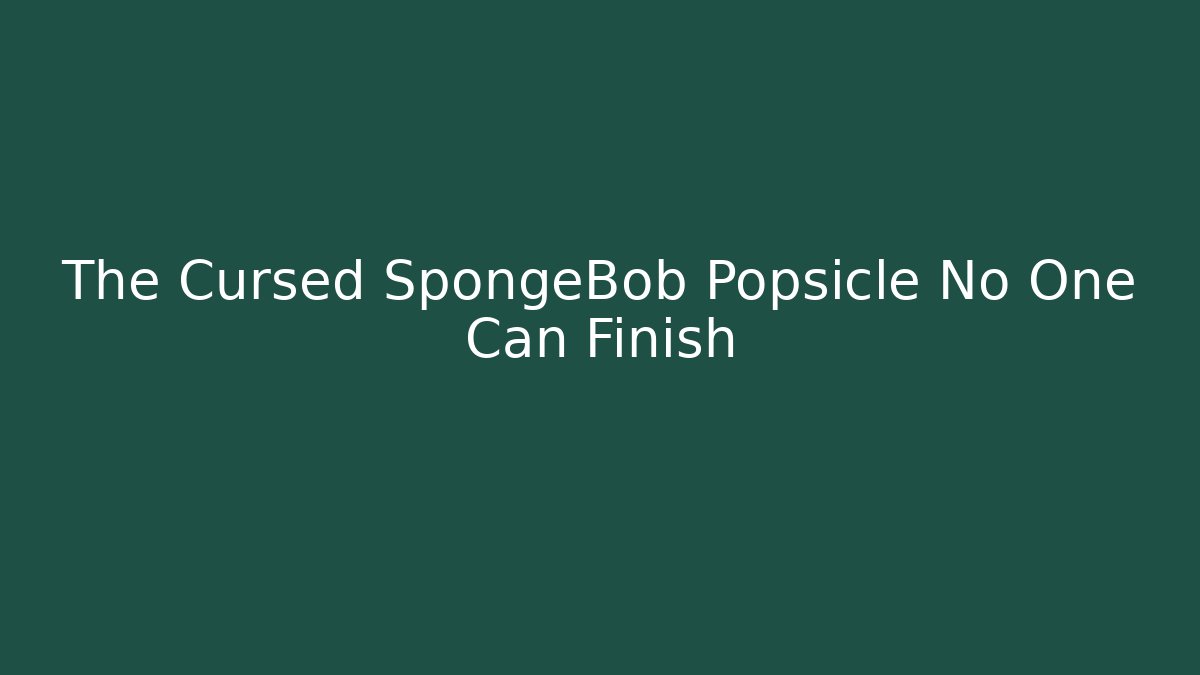 The Cursed SpongeBob Popsicle No One Can Finish