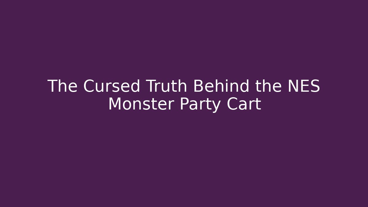 The Cursed Truth Behind the NES Monster Party Cart