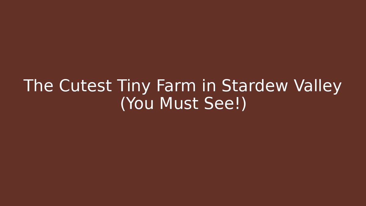 The Cutest Tiny Farm in Stardew Valley (You Must See!)