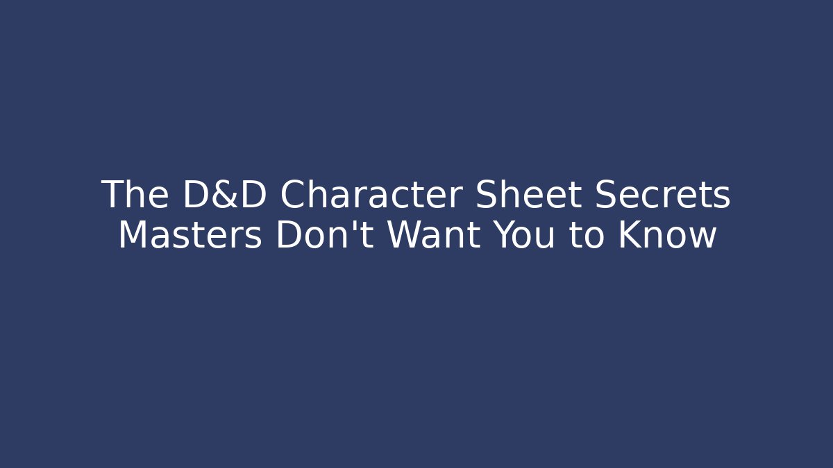 The D&D Character Sheet Secrets Masters Don't Want You to Know