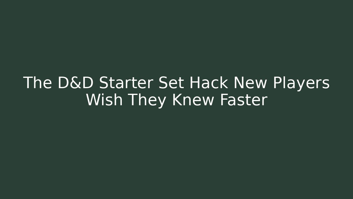 The D&D Starter Set Hack New Players Wish They Knew Faster
