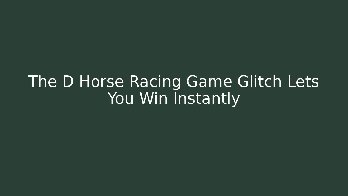 The D Horse Racing Game Glitch Lets You Win Instantly - Método de Aprovação