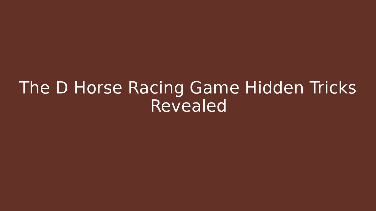 The D Horse Racing Game Hidden Tricks Revealed