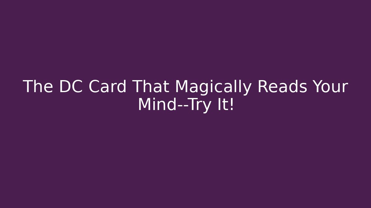 The DC Card That Magically Reads Your Mind—Try It! - Método de Aprovação