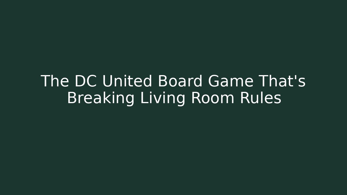 The DC United Board Game That's Breaking Living Room Rules