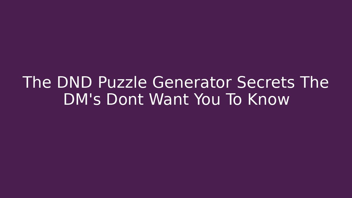 The DND Puzzle Generator Secrets The DM's Dont Want You To Know