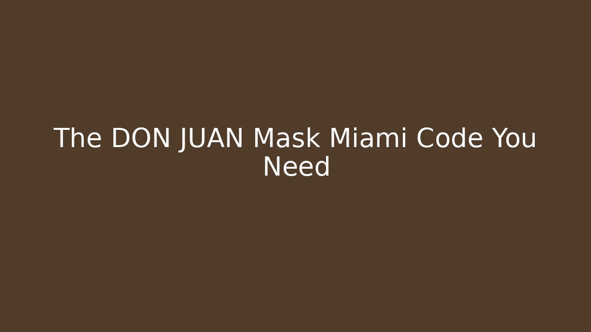The DON JUAN Mask Miami Code You Need