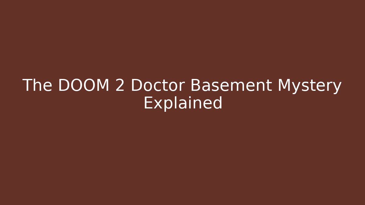 The DOOM 2 Doctor Basement Mystery Explained - Método de Aprovação