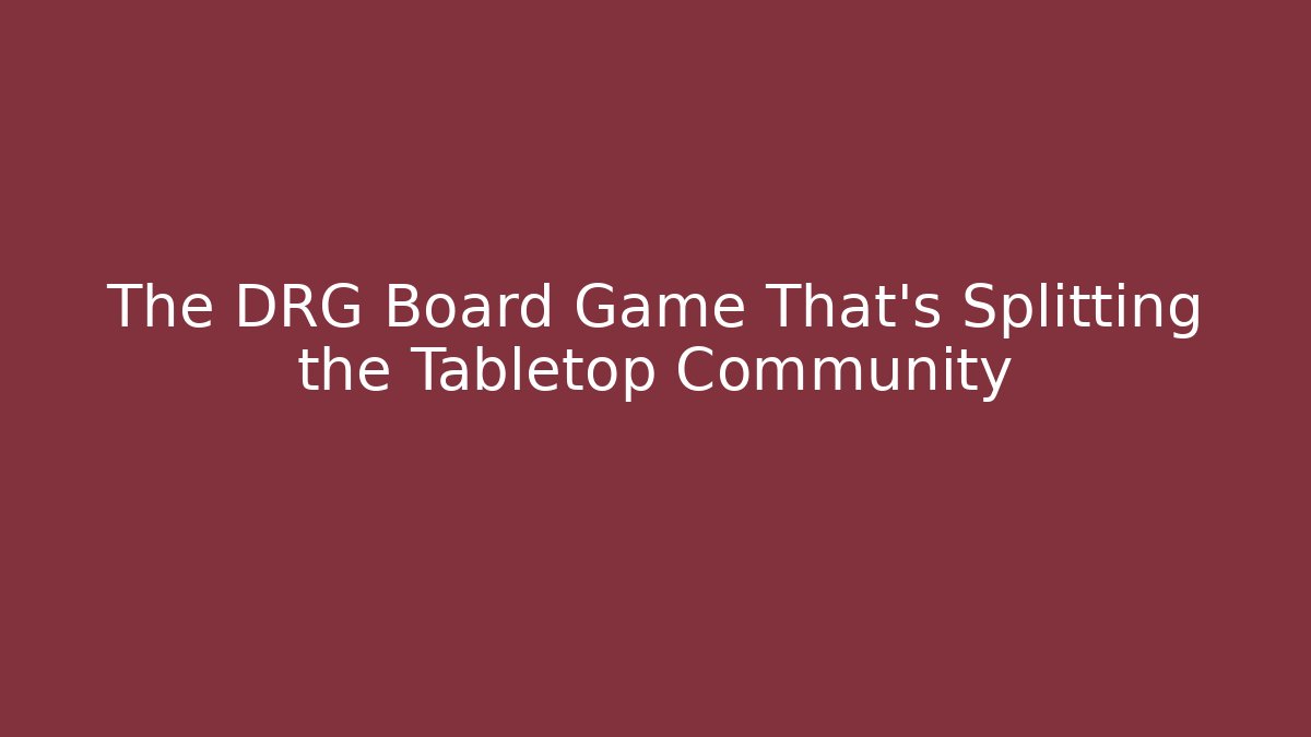 The DRG Board Game That’s Splitting the Tabletop Community - Método de Aprovação