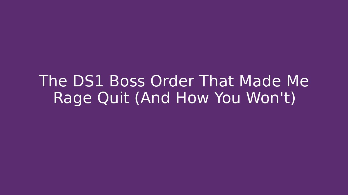 The DS1 Boss Order That Made Me Rage Quit (And How You Won't) - Método de Aprovação