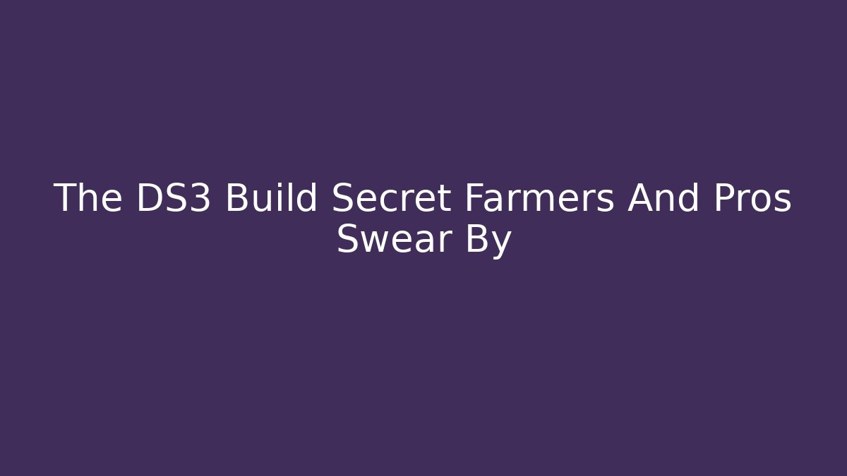 The DS3 Build Secret Farmers And Pros Swear By