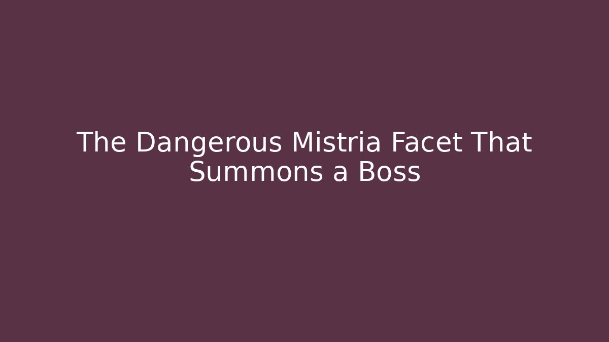 The Dangerous Mistria Facet That Summons a Boss